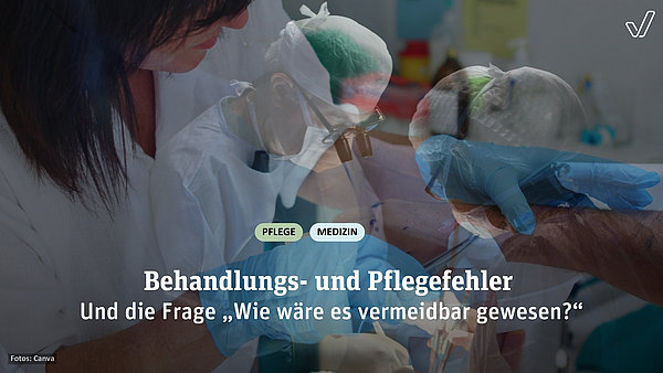 Foto einer Operation mit der Aufschrift der zwei Kategorien Pflege, Medizin. Darunter: Behandlungs- und Pflegefehler, Darunter: Und die Frage "Wie w&auml;re es vermeidbar gewesen?"